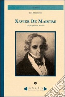 Xavier de Maistre. Les péripéties d'un exilé libro di Pellissier Eva; Omezzoli T. (cur.)