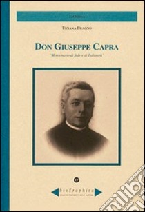 Don Giuseppe Capra. Missionario di fede e di italianità libro di Fragno Tiziana