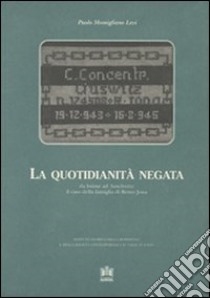 La quotidianità negata. Da Issime ad Auschwitz: il caso della famiglia di Remo Jona libro di Momigliano Levi Paolo; Istituto storico della Resistenza. Val d'Aosta (cur.)