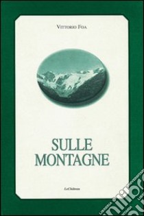 Sulle montagne libro di Foa Vittorio