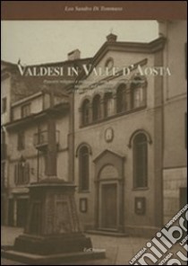 Valdesi in Valle d'Aosta. Percorsi religiosi e culturali di una minoranza religiosa radicata nel territorio (1848-1950, 1951-2001) libro di Di Tommaso Leo S.