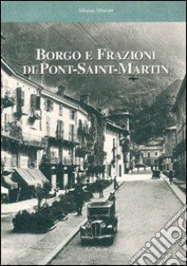 Borgo e frazioni di Pont-Saint-Martin libro di Miniotti Silvana