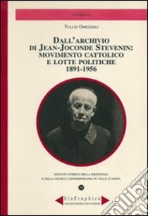 Dall'archivio di Jean-Joconde Stevenin: movimento cattolico e lotte politiche 1891-1956 libro di Omezzoli Tullio