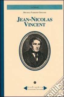 Jean-Nicolas Vincent libro di Gregori Michele; Omezzoli T. (cur.)