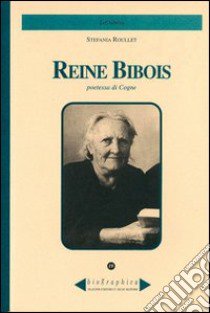 Reine Bibois. Poetessa di Cogne libro di Roullet Stefania; Omezzoli T. (cur.)