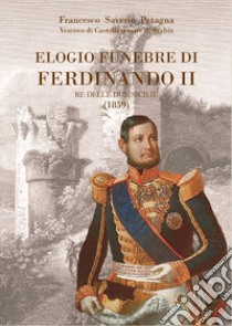 Elogio funebre alla pia memoria di Ferdinando II re del Regno delle Due Sicilie. Recitato nel dì 12 novembre nella Cattedrale di Castellamare libro di Petagna Francesco Saverio; De Antonellis G. (cur.)