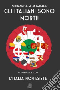 Gli italiani sono morti! libro di De Antonellis Gianandrea