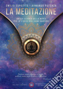 La meditazione. Antica scienza della mente per lo stress del mondo moderno libro di Esposito Emilio; Potenza Armando