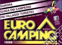 Eurocamping 1999. Europa. Guida dei campeggi e dei villaggi turistici libro