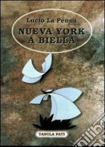 Nueva York a Biella libro di La Penna Lucio; Cutore G. (cur.)