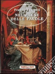 Nel paese delle favole libro di Fascetti Franco; Solfanelli M. (cur.)