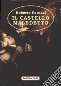 Il castello maledetto libro di Patuzzi Roberto; Bologna T. (cur.)