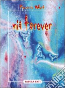 Mia forever libro di Wolf Patricia; Fontana B. (cur.)