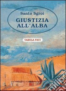 Giustizia all'alba libro di Sgroi Santo; Cutore G. (cur.)