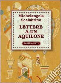 Lettere a un aquilone libro di Scalabrino Michelangela; Simeone B. (cur.)