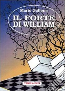 Il forte di William libro di Gallone Mario; Cutore G. (cur.)