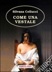 Come una vestale libro di Cellucci Silvana; Solfanelli M. (cur.)