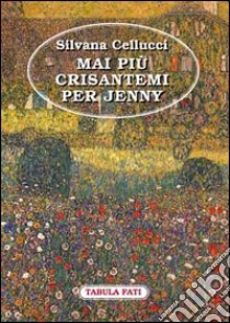 Mai più crisantemi per Jenny libro di Cellucci Silvana; Sgroi S. (cur.)