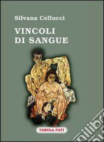 Vincoli di sangue libro di Cellucci Silvana