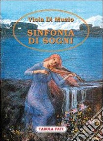 Sinfonia di sogni libro di Di Muzio Viola; Vittorini M. P. (cur.)