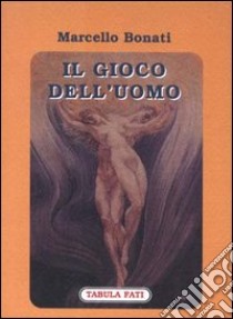 Il gioco dell'uomo libro di Bonati Marcello; Pasqualino G. (cur.)