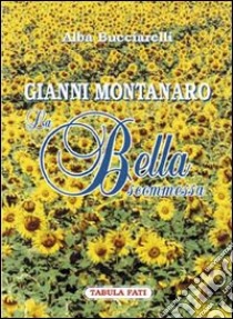 Gianni Montanaro. La bella scommessa libro di Bucciarelli Alba; Ausili Cefaro G. (cur.)