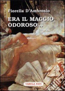 Era il maggio odoroso... libro di D'Ambrosio Fiorella; Cutore G. (cur.)