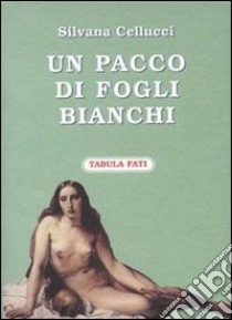 Un pacco di fogli bianchi libro di Cellucci Silvana; Turli C. (cur.)