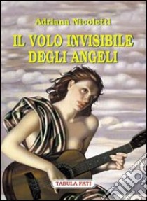 Il volo invisibile degli angeli libro di Nicoletti Adriana; Cutore G. (cur.)