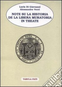 Note su la Historia de la Libera Muratoria in Theate libro di Di Giovanni Loris; Verri Alessandro