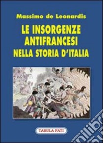 Le insorgenze antifrancesi nella storia d'Italia libro di De Leonardis Massimo