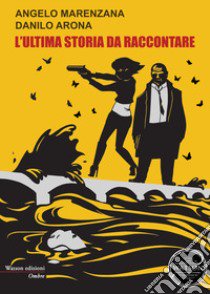 L'ultima storia da raccontare libro di Marenzana Angelo; Arona Danilo; Rossi A. (cur.)