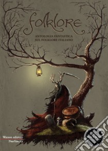 Folklore. Antologia fantastica sul folklore italiano libro di Iascy A. (cur.); Zarbo A. (cur.)