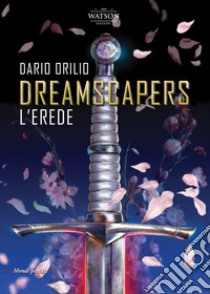 L'erede. Dreamscapers libro di Orilio Dario; Rossi A. (cur.)