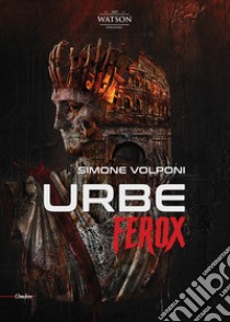 Urbe ferox libro di Volponi Simone; Rossi A. (cur.)