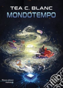 Mondotempo libro di Blanc Tea C.; Rossi A. (cur.)