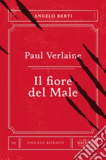 Paul Verlaine. Il fiore del male libro di Berti Angelo; Rossi A. (cur.)