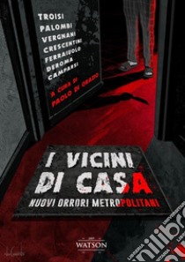 I vicini di casa. Nuovi orrori metropolitani libro di Di Orazio P. (cur.)