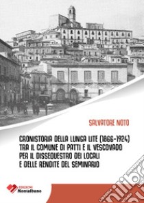 Cronistoria della lunga lite (1866-1924) tra il Comune di Patti e il Vescovato per il dissequestro dei locali e delle rendite del Seminario libro di Noto Salvatore