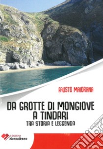 Da grotte di Mongiove a Tindari. Tra storia e leggenda libro di Maiorana Fausto