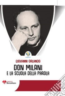 Don Milani e la scuola della parola libro di Orlando Giovanni