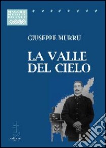 La valle del cielo libro di Murru Giuseppe