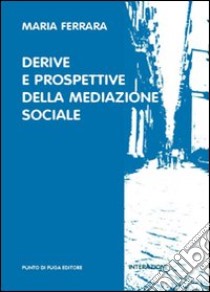 Derive e prospettive della mediazione sociale libro di Ferrara Maria