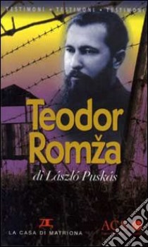 Teodor Romza libro di Puskas Laszlo