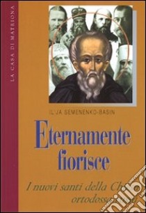 Eternamente fiorisce. I nuovi santi della chiesa ortodossa russa libro di Semenenko Basin Il'ja