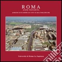 Roma anni Novanta. Produzione servizi mobilità aree verdi e la nuova forma della città libro di Cotti Alessandro