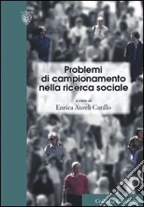 Problemi di campionamento nella ricerca sociale libro di Aureli Cutillo E. (cur.)