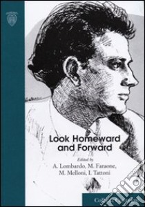 Look homeward and forward. Thomas Wolf an american voice across modern and contemporary culture libro di Lombardo A. (cur.); Faraone M. (cur.); Melloni M. (cur.)