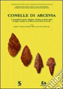 Conelle di Arcevia. Vol. 2: I manufatti in pietra scheggiata e levigata, in materia dura di origine animale, in ceramica non vascolari; il concotto libro di Cazzella A. (cur.); Moscoloni M. (cur.); Recchia G. (cur.)