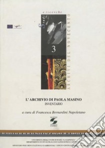 L'Archivio di Paola Masino. Inventario libro di Masino Paola; Bernardini Napoletano F. (cur.)